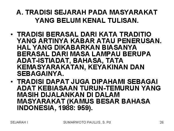 A. TRADISI SEJARAH PADA MASYARAKAT YANG BELUM KENAL TULISAN. • TRADISI BERASAL DARI KATA A. TRADISI SEJARAH PADA MASYARAKAT YANG BELUM KENAL TULISAN. • TRADISI BERASAL DARI KATA