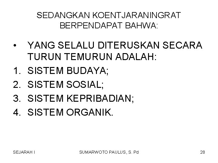 SEDANGKAN KOENTJARANINGRAT BERPENDAPAT BAHWA: • 1. 2. 3. 4. YANG SELALU DITERUSKAN SECARA TURUN SEDANGKAN KOENTJARANINGRAT BERPENDAPAT BAHWA: • 1. 2. 3. 4. YANG SELALU DITERUSKAN SECARA TURUN