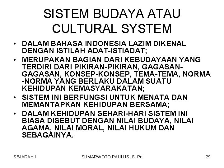 SISTEM BUDAYA ATAU CULTURAL SYSTEM • DALAM BAHASA INDONESIA LAZIM DIKENAL DENGAN ISTILAH ADAT-ISTIADAT; SISTEM BUDAYA ATAU CULTURAL SYSTEM • DALAM BAHASA INDONESIA LAZIM DIKENAL DENGAN ISTILAH ADAT-ISTIADAT;