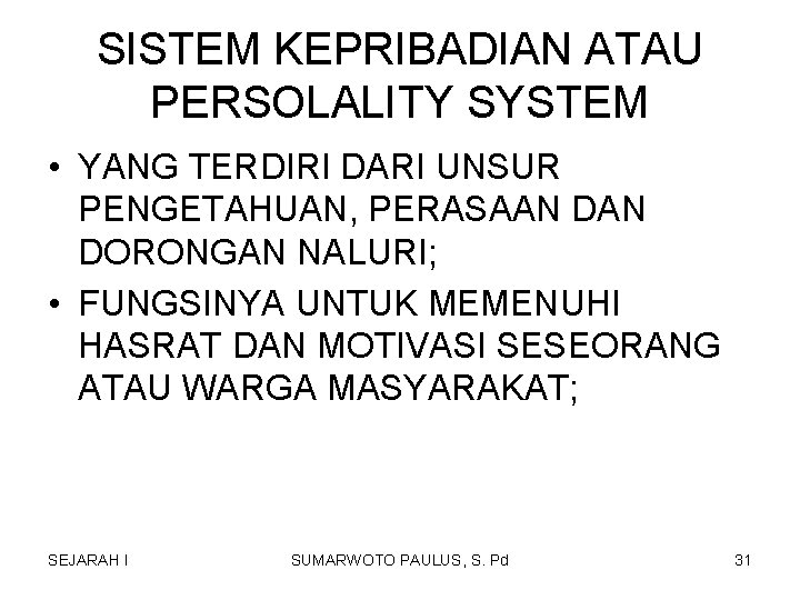 SISTEM KEPRIBADIAN ATAU PERSOLALITY SYSTEM • YANG TERDIRI DARI UNSUR PENGETAHUAN, PERASAAN DORONGAN NALURI; SISTEM KEPRIBADIAN ATAU PERSOLALITY SYSTEM • YANG TERDIRI DARI UNSUR PENGETAHUAN, PERASAAN DORONGAN NALURI;