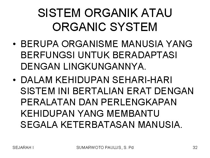 SISTEM ORGANIK ATAU ORGANIC SYSTEM • BERUPA ORGANISME MANUSIA YANG BERFUNGSI UNTUK BERADAPTASI DENGAN SISTEM ORGANIK ATAU ORGANIC SYSTEM • BERUPA ORGANISME MANUSIA YANG BERFUNGSI UNTUK BERADAPTASI DENGAN