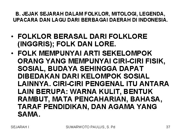 B. JEJAK SEJARAH DALAM FOLKLOR, MITOLOGI, LEGENDA, UPACARA DAN LAGU DARI BERBAGAI DAERAH DI B. JEJAK SEJARAH DALAM FOLKLOR, MITOLOGI, LEGENDA, UPACARA DAN LAGU DARI BERBAGAI DAERAH DI