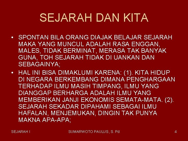 SEJARAH DAN KITA • SPONTAN BILA ORANG DIAJAK BELAJAR SEJARAH MAKA YANG MUNCUL ADALAH SEJARAH DAN KITA • SPONTAN BILA ORANG DIAJAK BELAJAR SEJARAH MAKA YANG MUNCUL ADALAH
