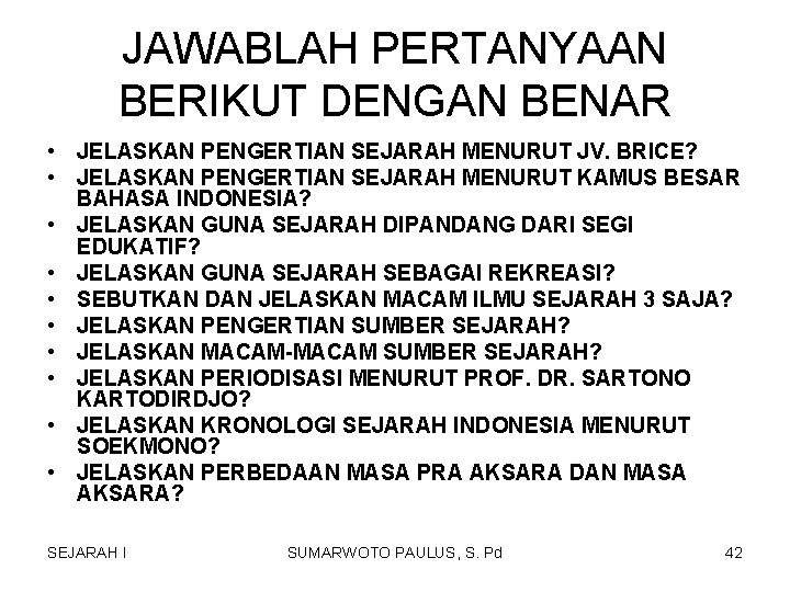 JAWABLAH PERTANYAAN BERIKUT DENGAN BENAR • JELASKAN PENGERTIAN SEJARAH MENURUT JV. BRICE? • JELASKAN JAWABLAH PERTANYAAN BERIKUT DENGAN BENAR • JELASKAN PENGERTIAN SEJARAH MENURUT JV. BRICE? • JELASKAN