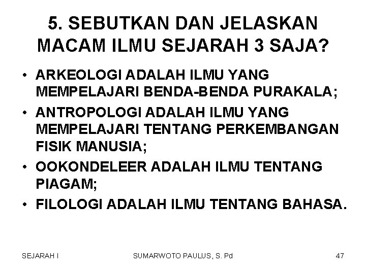 5. SEBUTKAN DAN JELASKAN MACAM ILMU SEJARAH 3 SAJA? • ARKEOLOGI ADALAH ILMU YANG 5. SEBUTKAN DAN JELASKAN MACAM ILMU SEJARAH 3 SAJA? • ARKEOLOGI ADALAH ILMU YANG