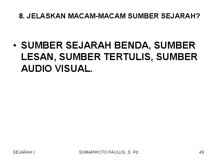 8. JELASKAN MACAM-MACAM SUMBER SEJARAH? • SUMBER SEJARAH BENDA, SUMBER LESAN, SUMBER TERTULIS, SUMBER 8. JELASKAN MACAM-MACAM SUMBER SEJARAH? • SUMBER SEJARAH BENDA, SUMBER LESAN, SUMBER TERTULIS, SUMBER