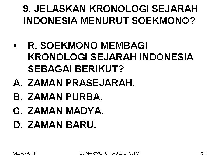 9. JELASKAN KRONOLOGI SEJARAH INDONESIA MENURUT SOEKMONO? • A. B. C. D. R. SOEKMONO 9. JELASKAN KRONOLOGI SEJARAH INDONESIA MENURUT SOEKMONO? • A. B. C. D. R. SOEKMONO