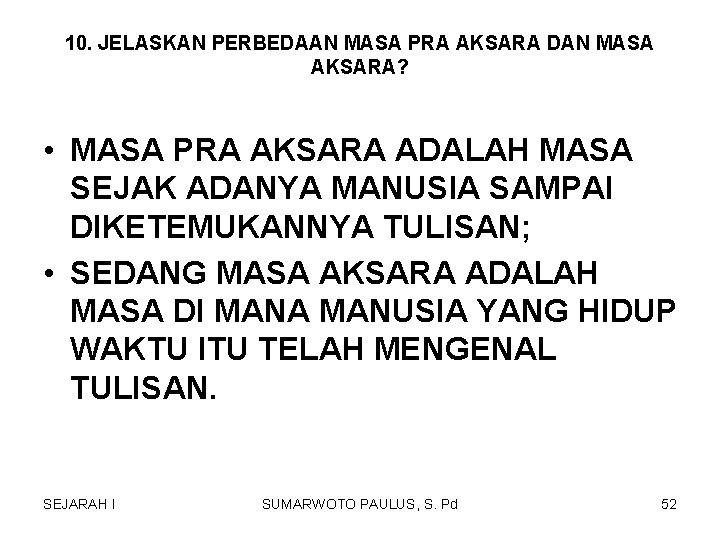10. JELASKAN PERBEDAAN MASA PRA AKSARA DAN MASA AKSARA? • MASA PRA AKSARA ADALAH 10. JELASKAN PERBEDAAN MASA PRA AKSARA DAN MASA AKSARA? • MASA PRA AKSARA ADALAH