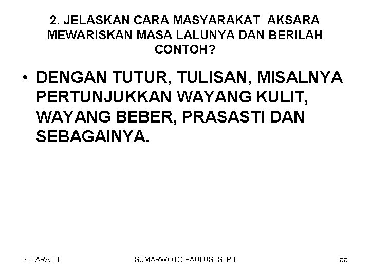 2. JELASKAN CARA MASYARAKAT AKSARA MEWARISKAN MASA LALUNYA DAN BERILAH CONTOH? • DENGAN TUTUR, 2. JELASKAN CARA MASYARAKAT AKSARA MEWARISKAN MASA LALUNYA DAN BERILAH CONTOH? • DENGAN TUTUR,