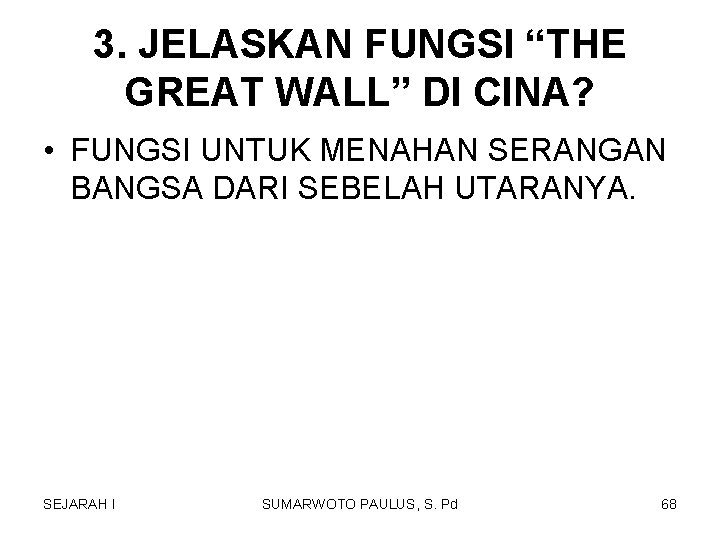 3. JELASKAN FUNGSI “THE GREAT WALL” DI CINA? • FUNGSI UNTUK MENAHAN SERANGAN BANGSA 3. JELASKAN FUNGSI “THE GREAT WALL” DI CINA? • FUNGSI UNTUK MENAHAN SERANGAN BANGSA