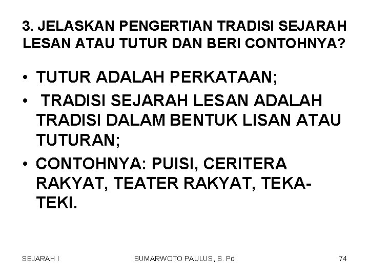 3. JELASKAN PENGERTIAN TRADISI SEJARAH LESAN ATAU TUTUR DAN BERI CONTOHNYA? • TUTUR ADALAH 3. JELASKAN PENGERTIAN TRADISI SEJARAH LESAN ATAU TUTUR DAN BERI CONTOHNYA? • TUTUR ADALAH