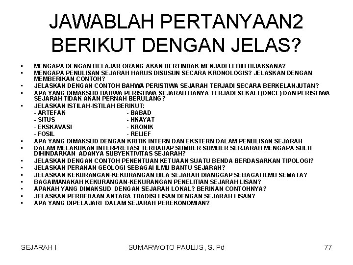 JAWABLAH PERTANYAAN 2 BERIKUT DENGAN JELAS? • • • • MENGAPA DENGAN BELAJAR ORANG JAWABLAH PERTANYAAN 2 BERIKUT DENGAN JELAS? • • • • MENGAPA DENGAN BELAJAR ORANG
