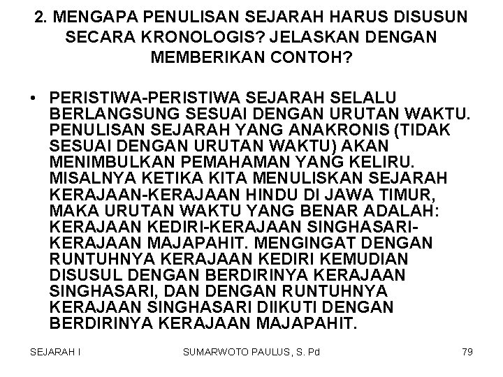 2. MENGAPA PENULISAN SEJARAH HARUS DISUSUN SECARA KRONOLOGIS? JELASKAN DENGAN MEMBERIKAN CONTOH? • PERISTIWA-PERISTIWA 2. MENGAPA PENULISAN SEJARAH HARUS DISUSUN SECARA KRONOLOGIS? JELASKAN DENGAN MEMBERIKAN CONTOH? • PERISTIWA-PERISTIWA