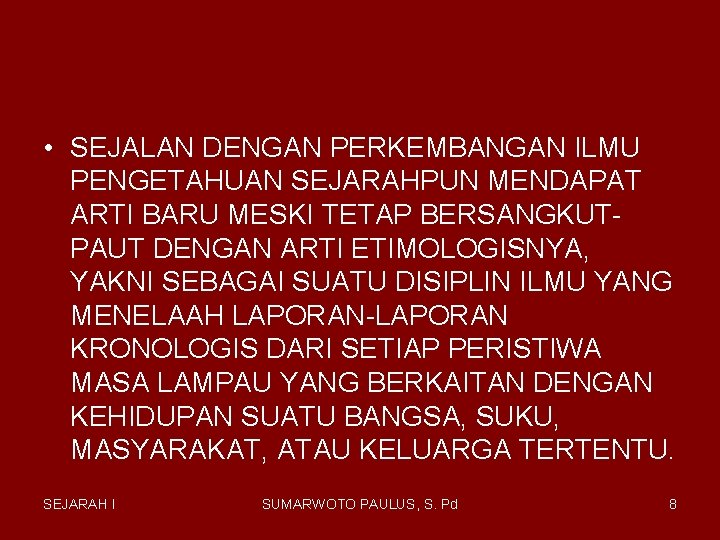 • SEJALAN DENGAN PERKEMBANGAN ILMU PENGETAHUAN SEJARAHPUN MENDAPAT ARTI BARU MESKI TETAP BERSANGKUTPAUT • SEJALAN DENGAN PERKEMBANGAN ILMU PENGETAHUAN SEJARAHPUN MENDAPAT ARTI BARU MESKI TETAP BERSANGKUTPAUT