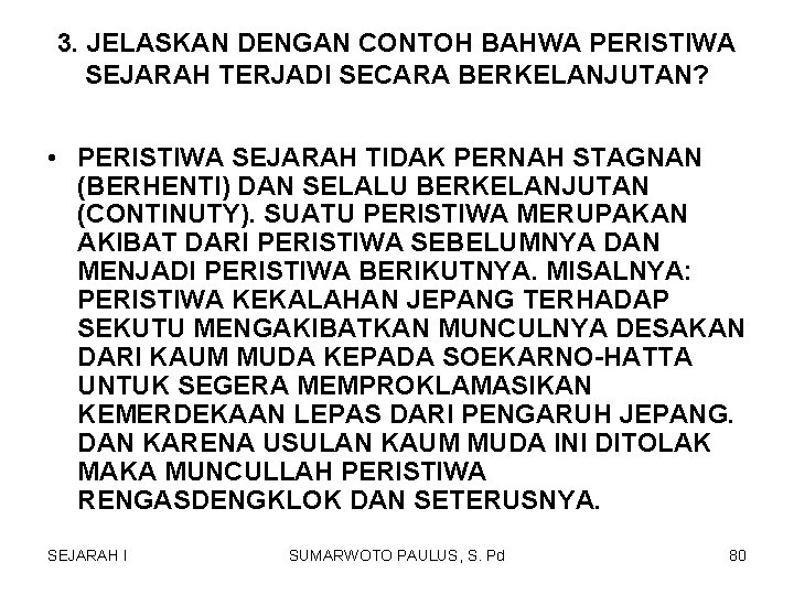 3. JELASKAN DENGAN CONTOH BAHWA PERISTIWA SEJARAH TERJADI SECARA BERKELANJUTAN? • PERISTIWA SEJARAH TIDAK 3. JELASKAN DENGAN CONTOH BAHWA PERISTIWA SEJARAH TERJADI SECARA BERKELANJUTAN? • PERISTIWA SEJARAH TIDAK