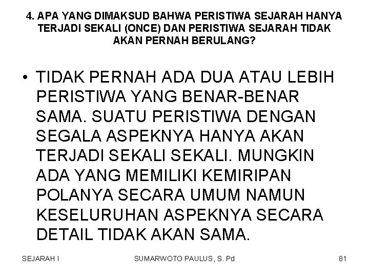 4. APA YANG DIMAKSUD BAHWA PERISTIWA SEJARAH HANYA TERJADI SEKALI (ONCE) DAN PERISTIWA SEJARAH 4. APA YANG DIMAKSUD BAHWA PERISTIWA SEJARAH HANYA TERJADI SEKALI (ONCE) DAN PERISTIWA SEJARAH