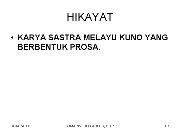 HIKAYAT • KARYA SASTRA MELAYU KUNO YANG BERBENTUK PROSA. SEJARAH I SUMARWOTO PAULUS, S. HIKAYAT • KARYA SASTRA MELAYU KUNO YANG BERBENTUK PROSA. SEJARAH I SUMARWOTO PAULUS, S.
