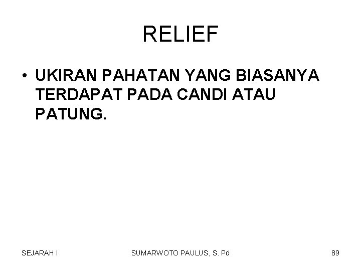 RELIEF • UKIRAN PAHATAN YANG BIASANYA TERDAPAT PADA CANDI ATAU PATUNG. SEJARAH I SUMARWOTO RELIEF • UKIRAN PAHATAN YANG BIASANYA TERDAPAT PADA CANDI ATAU PATUNG. SEJARAH I SUMARWOTO