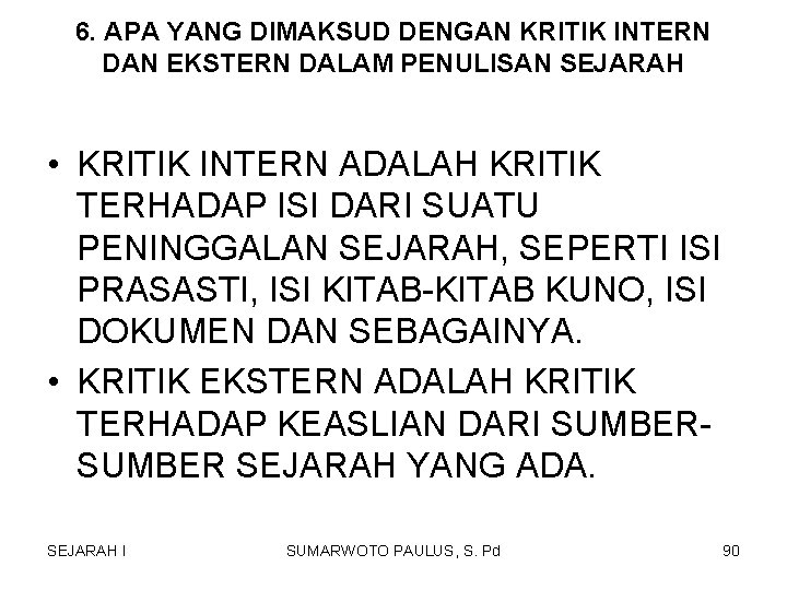 6. APA YANG DIMAKSUD DENGAN KRITIK INTERN DAN EKSTERN DALAM PENULISAN SEJARAH • KRITIK 6. APA YANG DIMAKSUD DENGAN KRITIK INTERN DAN EKSTERN DALAM PENULISAN SEJARAH • KRITIK