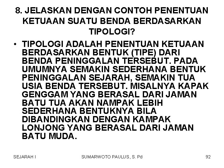 8. JELASKAN DENGAN CONTOH PENENTUAN KETUAAN SUATU BENDA BERDASARKAN TIPOLOGI? • TIPOLOGI ADALAH PENENTUAN 8. JELASKAN DENGAN CONTOH PENENTUAN KETUAAN SUATU BENDA BERDASARKAN TIPOLOGI? • TIPOLOGI ADALAH PENENTUAN