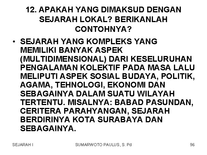 12. APAKAH YANG DIMAKSUD DENGAN SEJARAH LOKAL? BERIKANLAH CONTOHNYA? • SEJARAH YANG KOMPLEKS YANG 12. APAKAH YANG DIMAKSUD DENGAN SEJARAH LOKAL? BERIKANLAH CONTOHNYA? • SEJARAH YANG KOMPLEKS YANG