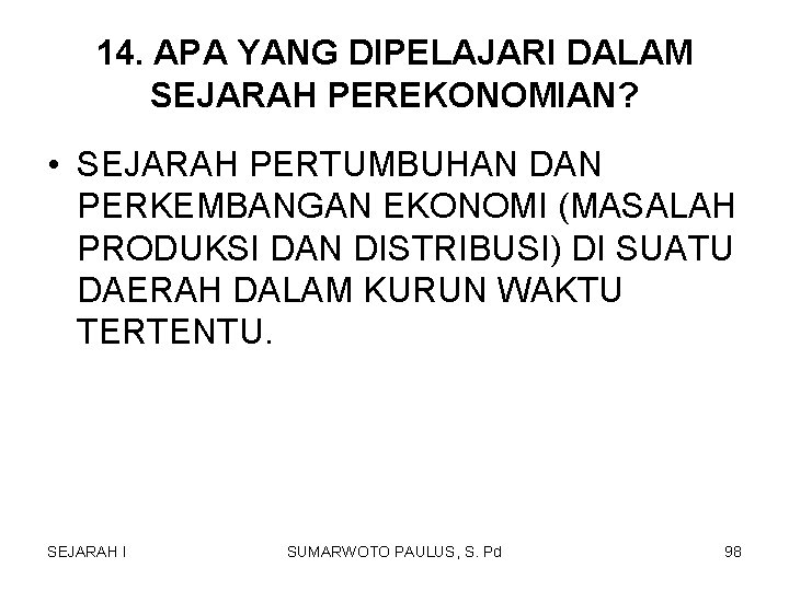 14. APA YANG DIPELAJARI DALAM SEJARAH PEREKONOMIAN? • SEJARAH PERTUMBUHAN DAN PERKEMBANGAN EKONOMI (MASALAH 14. APA YANG DIPELAJARI DALAM SEJARAH PEREKONOMIAN? • SEJARAH PERTUMBUHAN DAN PERKEMBANGAN EKONOMI (MASALAH