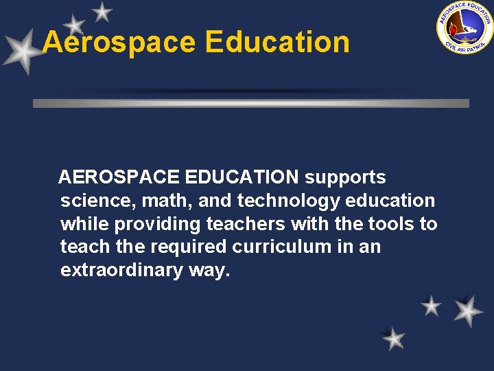 Aerospace Education AEROSPACE EDUCATION supports science, math, and technology education while providing teachers with