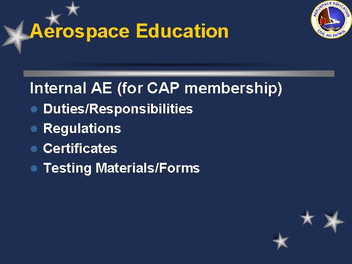 Aerospace Education Internal AE (for CAP membership) Duties/Responsibilities l Regulations l Certificates l Testing