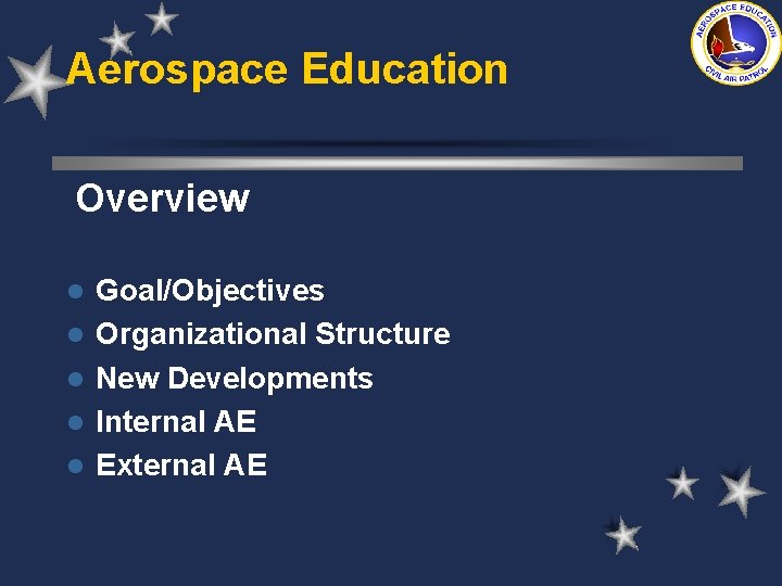 Aerospace Education Overview l l l Goal/Objectives Organizational Structure New Developments Internal AE External