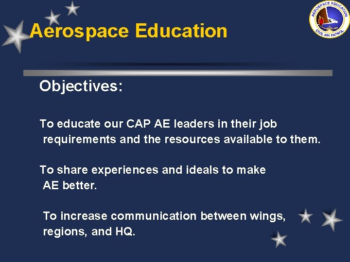 Aerospace Education Objectives: To educate our CAP AE leaders in their job requirements and