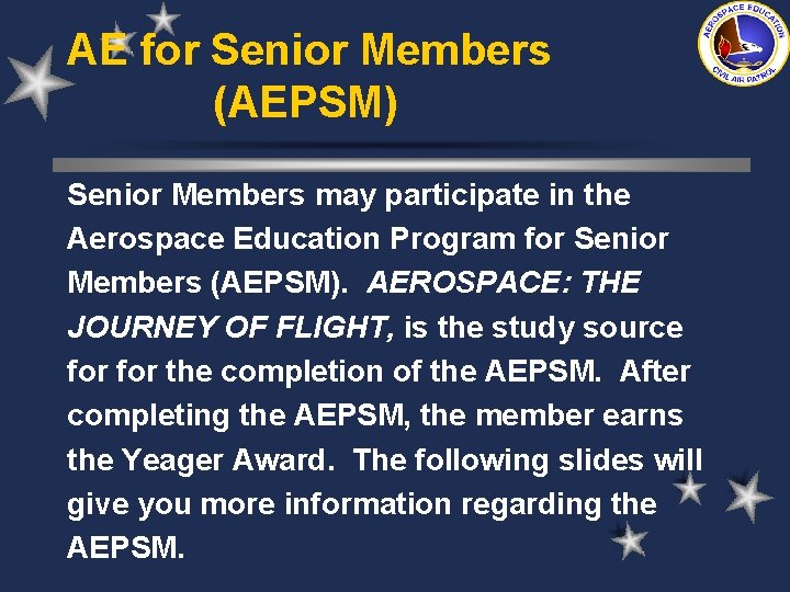 AE for Senior Members (AEPSM) Senior Members may participate in the Aerospace Education Program