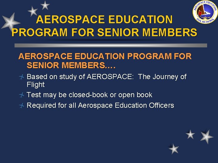 AEROSPACE EDUCATION PROGRAM FOR SENIOR MEMBERS…. ñ Based on study of AEROSPACE: The Journey
