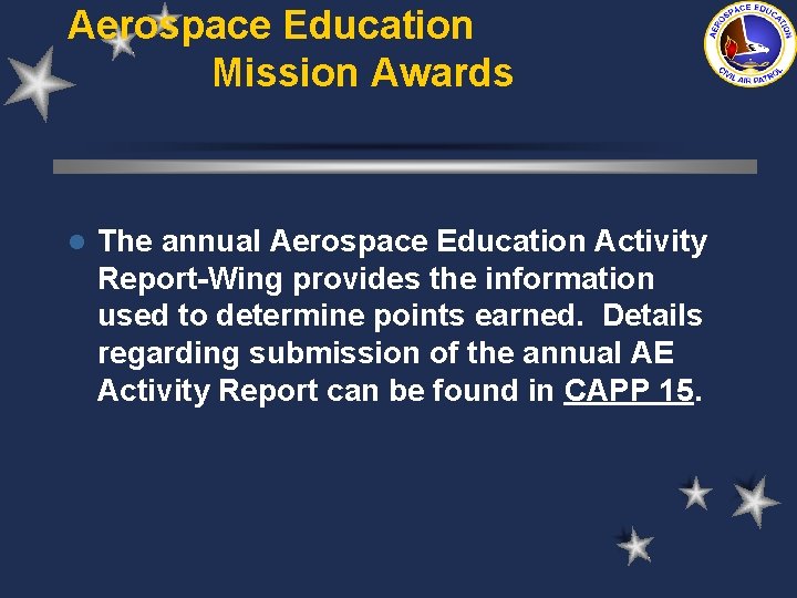 Aerospace Education Mission Awards l The annual Aerospace Education Activity Report-Wing provides the information