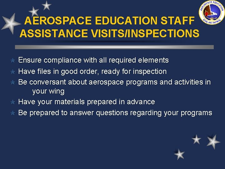 AEROSPACE EDUCATION STAFF ASSISTANCE VISITS/INSPECTIONS Ensure compliance with all required elements Have files in