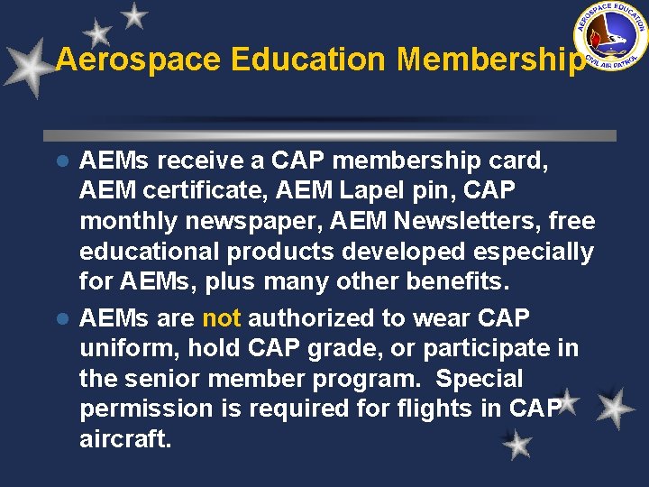 Aerospace Education Membership AEMs receive a CAP membership card, AEM certificate, AEM Lapel pin,