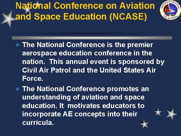 National Conference on Aviation and Space Education (NCASE) The National Conference is the premier