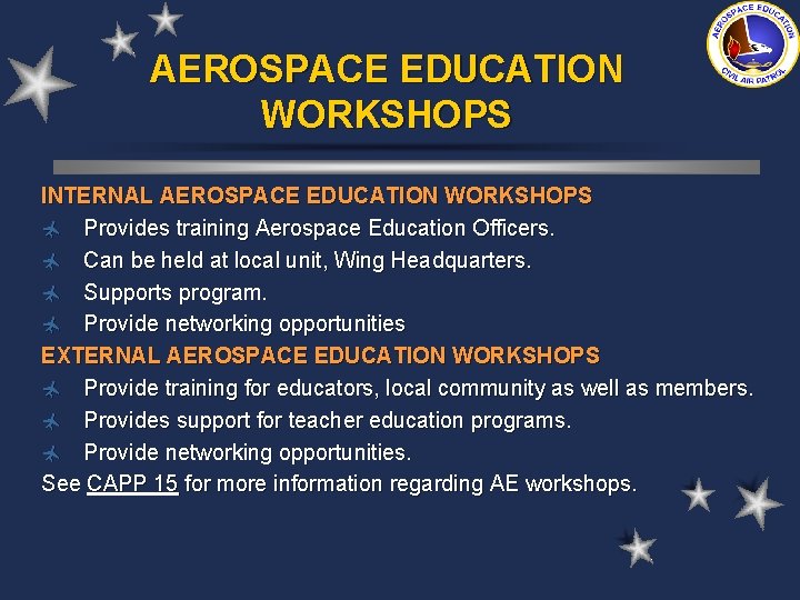 AEROSPACE EDUCATION WORKSHOPS INTERNAL AEROSPACE EDUCATION WORKSHOPS ñ Provides training Aerospace Education Officers. ñ