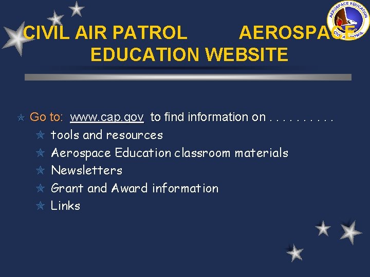 CIVIL AIR PATROL AEROSPACE EDUCATION WEBSITE Go to: www. cap. gov to find information