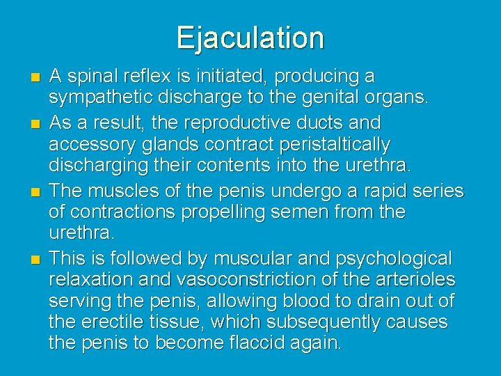 Ejaculation n n A spinal reflex is initiated, producing a sympathetic discharge to the