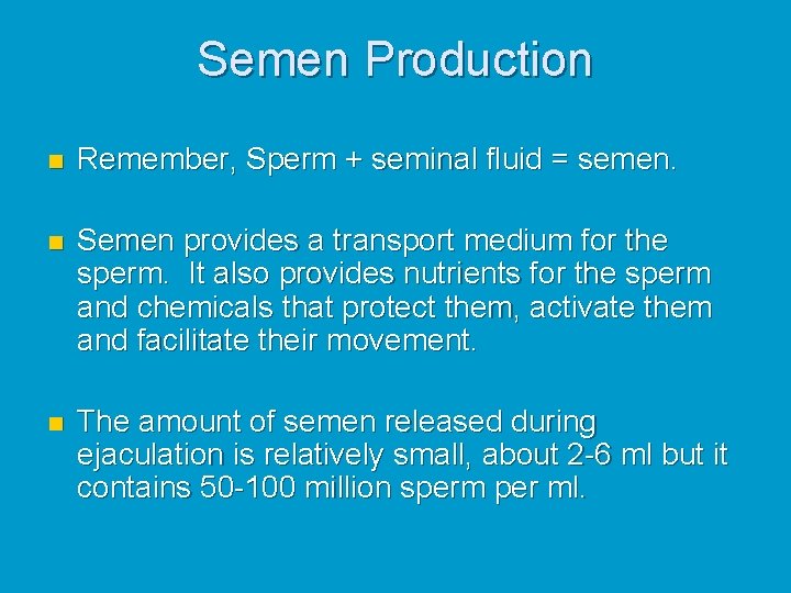Semen Production n Remember, Sperm + seminal fluid = semen. n Semen provides a