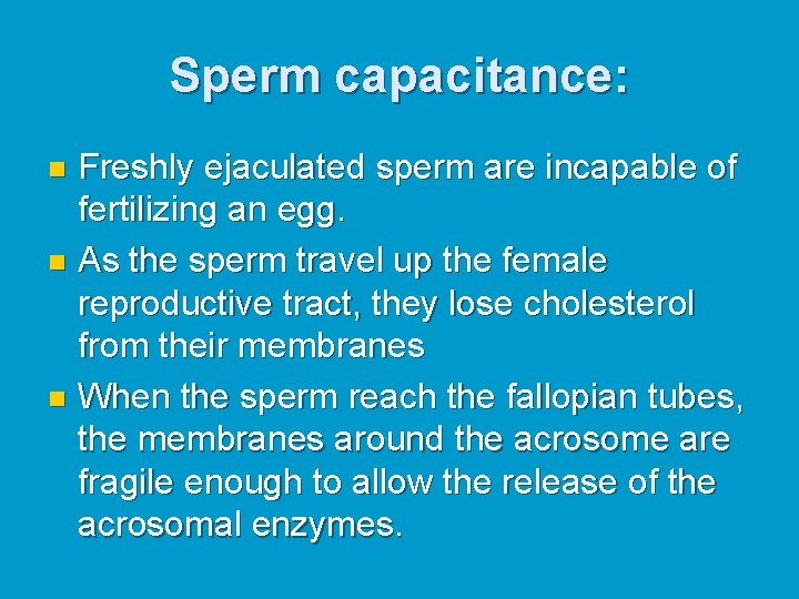 Sperm capacitance: Freshly ejaculated sperm are incapable of fertilizing an egg. n As the