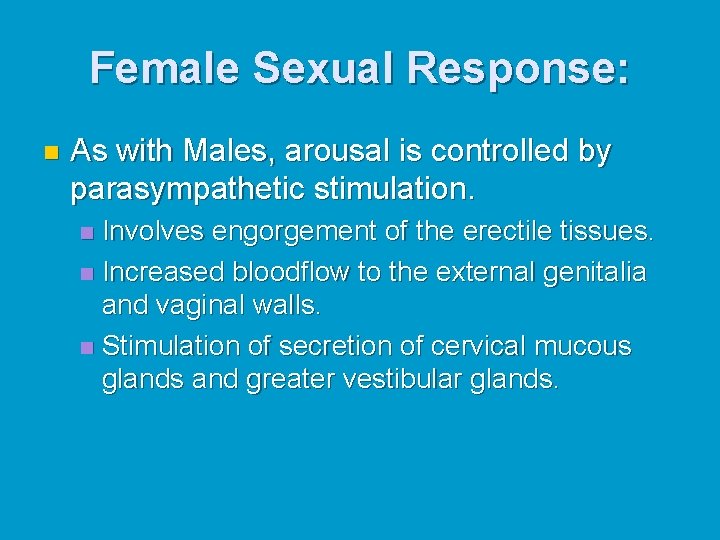 Female Sexual Response: n As with Males, arousal is controlled by parasympathetic stimulation. Involves