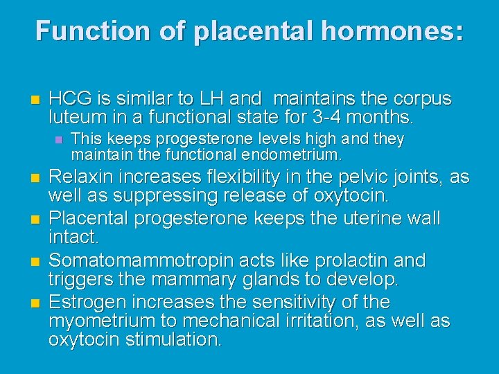Function of placental hormones: n HCG is similar to LH and maintains the corpus