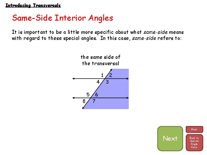 Introducing Transversals Same-Side Interior Angles It is important to be a little more specific