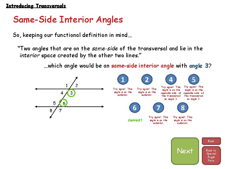 Introducing Transversals Same-Side Interior Angles So, keeping our functional definition in mind… “Two angles