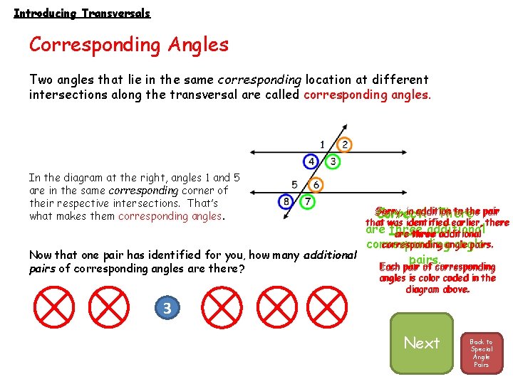 Introducing Transversals Corresponding Angles Two angles that lie in the same corresponding location at