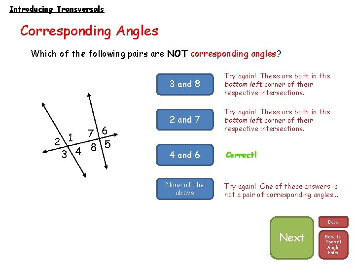 Introducing Transversals Corresponding Angles Which of the following pairs are NOT corresponding angles? 3