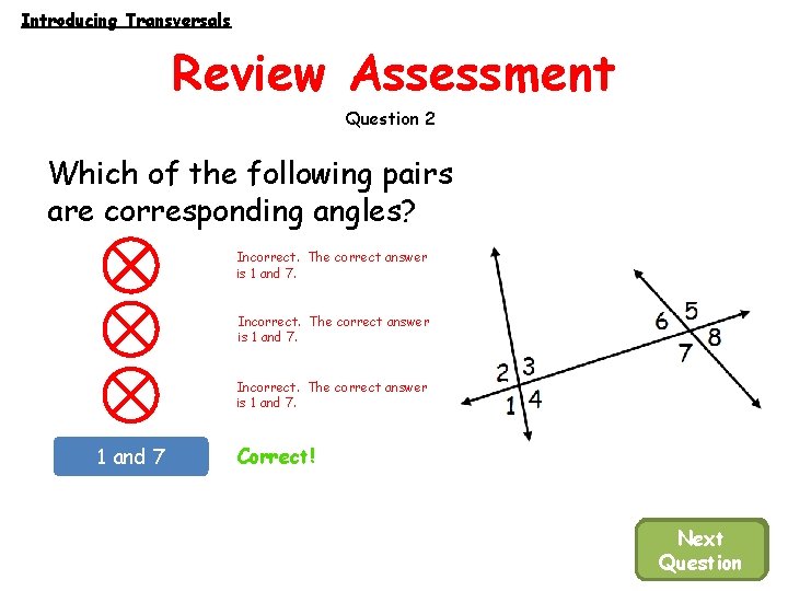 Introducing Transversals Review Assessment Question 2 Which of the following pairs are corresponding angles?