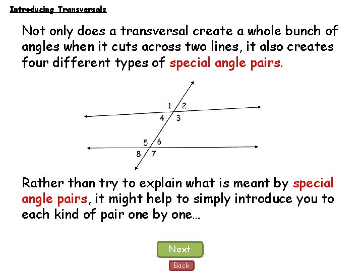Introducing Transversals Not only does a transversal create a whole bunch of angles when
