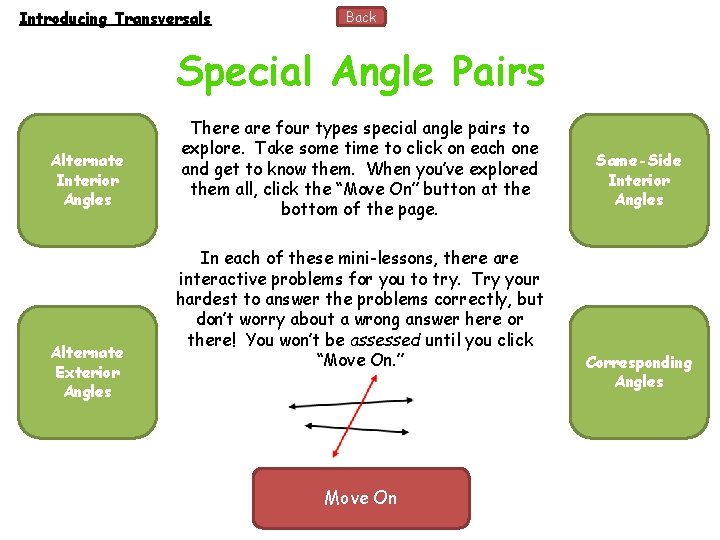 Introducing Transversals Back Special Angle Pairs Alternate Interior Angles Alternate Exterior Angles There are